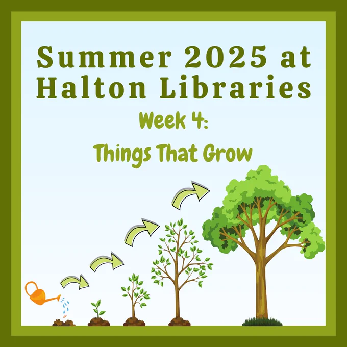 Summer 2025 at Halton Libraries. Week 4: Things that grow