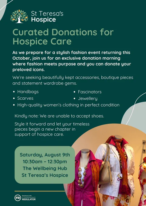 Poster requesting high-quality donations to use at a fashion event in October in aid of the hospice. Text reads, 'We’re seeking beautifully kept accessories, boutique pieces and statement wardrobe gems - including handbags, fascinators, scarves, jewellery and high-quality women's clothing in perfect condition. Kindly note we are unable to accept shoes.'