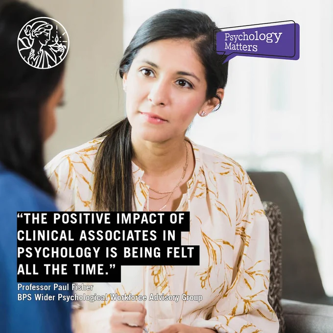Quote reads The positive impact of Clinical Associates in Psychology is being felt all the time Professor Paul Fisher
BPS Wider Psychological Workforce Advisory Group. Photo of two women in a therapy setting.  Psychology Matters and BPS logos.