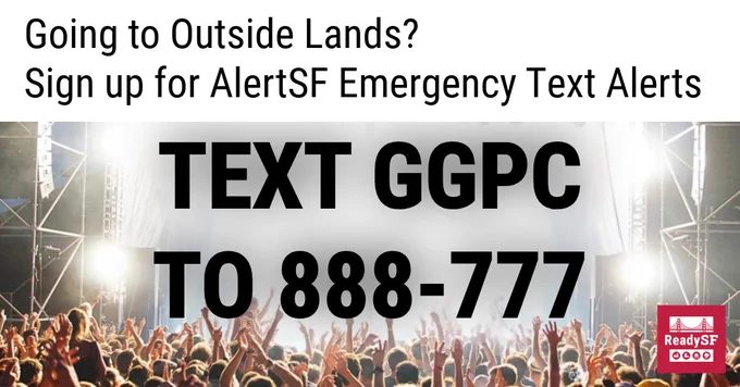 Going to Outside Lands? Sign up for AlertSF Emergency Text Alerts. Text GGPC to 888-777.