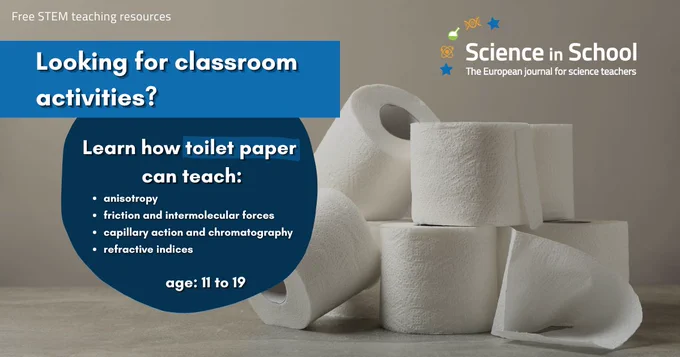 A photograph of toilet paper in the background. Several texts on the post reading: Free STEM teaching resources. Looking for classroom activities? Learn how toilet paper can teach anisotropy, friction, capillary action, refractive indices, age 11 to 19. The science in School logo is on the upper right corner.