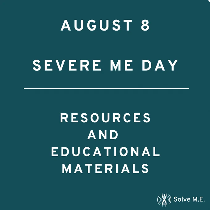 Graphic with teal background and white font reads:
August 8 Severe ME Day Resources and Educational Materials