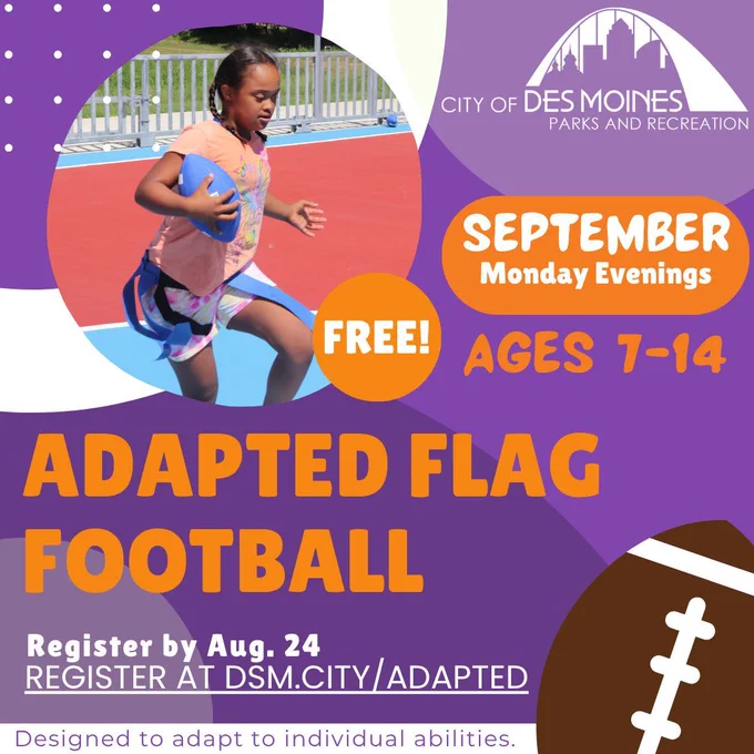 Register for Adapted Football by Aug. 24 at DSM.City/Adapted   Pictured is a young girl running with a football in her arms and a flag football belt around her waist.