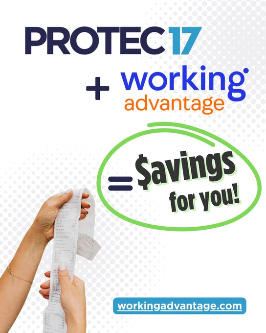 The PROTEC17 logo is shown at the top with a pus sign and the Working Advantage logo. Below is some text that is circled in green. The text reads, "= $avings for you!" There is a picture of someone's hands holding up a long receipt in the bottom left. In the bottom right, there is the Working Advantage URL (working advantage.com). There are faded, light grey dots in the top right and bottom left, in the background.