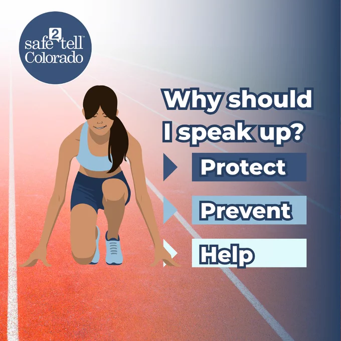 Promotional image by Safe2Tell Colorado featuring an illustrated athlete ready to run on a track, with text asking 'Why should I speak up?' and words 'Protect, Prevent, Help' emphasizing the message of safety and intervention.