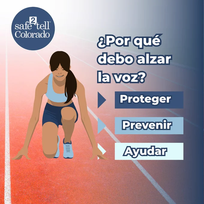 Imagen promocional de Safe2Tell Colorado que presenta a un atleta ilustrado listo para correr en una pista, con un texto que pregunta '¿Por qué debería hablar?' y palabras 'Proteger, Prevenir, Ayudar' enfatizando el mensaje de seguridad e intervención.