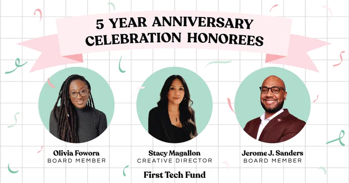 At the top it says "First Tech Fund 5 Year Anniversary Celebration Honorees" with 3 headshots of smiling faces below. Names are alongside the images with Olivia Fowora at the top, Stacy Magallon and Jerome J. Sanders at the bottom