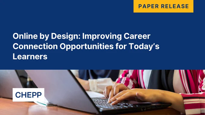 CHEPP Paper Release graphic. Text reads, Online by Design: Improving Career Connection for Today’s Learners