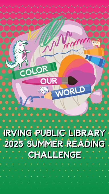 Color Our World Irving Public Library 2025 Summer Reading Challenge.
