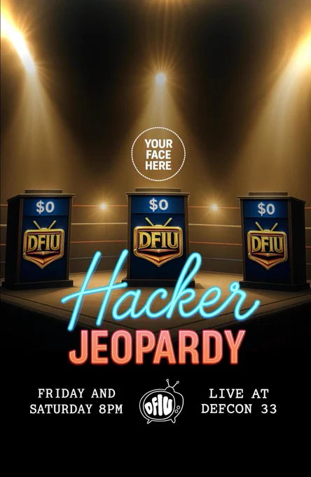 Hacker Jeopardy live at DEFCON Friday and Saturday 8 PM three podiums exist for nine teams your face here. Sign up at hackerjeopardy.com.
