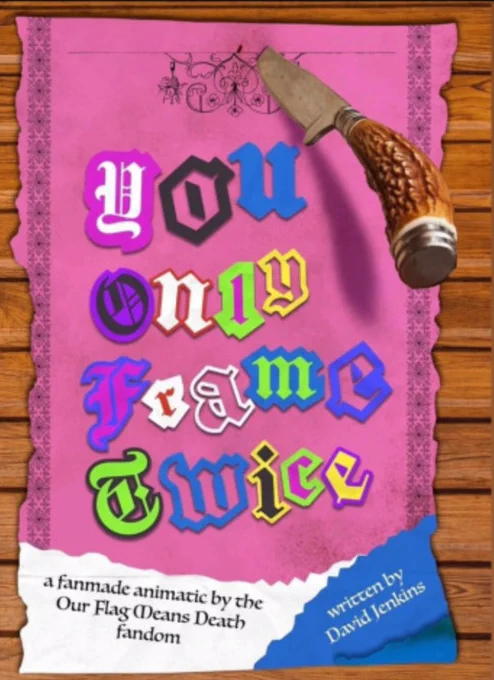 Pink paper pinned to a wooden wall with a knife with colorful lettering written out "You Only Frame Twice" a Fanmade Animatic by the our Flag Means Death Fandom - Written by David Jenkins Image copyright: https://bsky.app/profile/youonlyframetwice.bsky.social