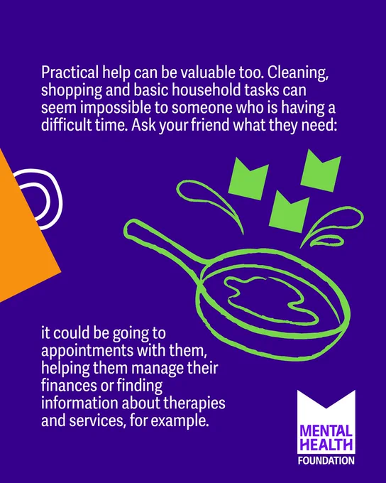 A vibrant graphic with a deep purple background features white and green text: "Practical help can be valuable too. Cleaning, shopping and basic household tasks can seem impossible to someone who is having a difficult time. Ask your friend what they need: it could be going to appointments with them, helping them manage their finances or finding information about therapies and services, for example." The design includes an abstract green frying pan and orange corner detail. The Mental Health Foundation's logo is at the bottom right.