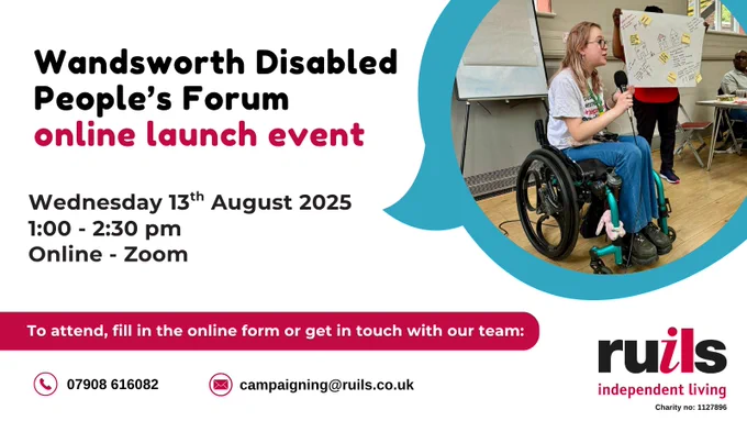 Graphic that says "Wandsworth Disabled People's Forum online launch event" Wednesday 13th August 2025 from 1:00-2:30pm Online - Zoom"