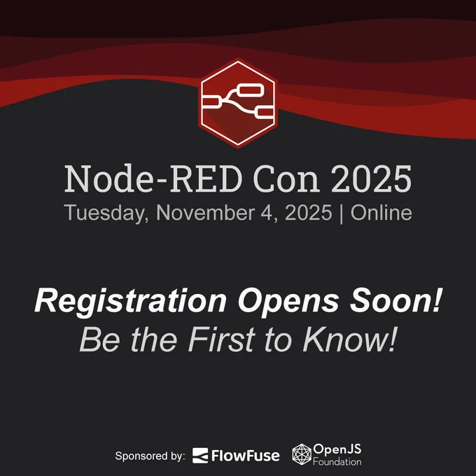 Node-RED Con 2025.
Tuesday, November 4, 2025. Online
Registration Opens Soon.
Be the First to know.
Sponsored by FlowFuse & OpenJS Foundation.