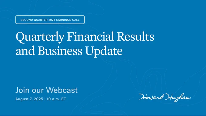 Promotional graphic for "Howard Hughes Second Quarter 2025 Earnings Call," featuring the text "Quarterly Financial Results and Business Update. Join our Webcast August 7, 2025, 10 a.m. ET" set against a blue abstract background.
