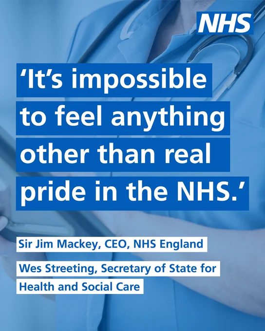 A nurse in the background wearing a stethoscope, holding a tablet. Text over the image reads; 'It's impossible to feel anything other than real pride in the NHS. Sir Jim Mackey, CEO, NHS England. Wes Streeting, Secretary of State for Health and Social Care. 