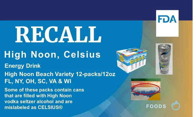 High Noon recalls two production lots of High Noon Beach Variety 12-packs/12 oz cans due to some packs contain cans that are filled with High Noon vodka seltzer alcohol and are mislabeled as CELSIUS® ASTRO VIBE™ Energy Drink, Sparkling Blue Razz Edition with a silver top. Distributors shipped product to retailers in FL, NY, OH, SC, VA & WI.