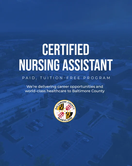 Certified Nursing Assistant, paid, tuition-free program. 

We’re delivering career opportunities and world-class healthcare to Baltimore County.