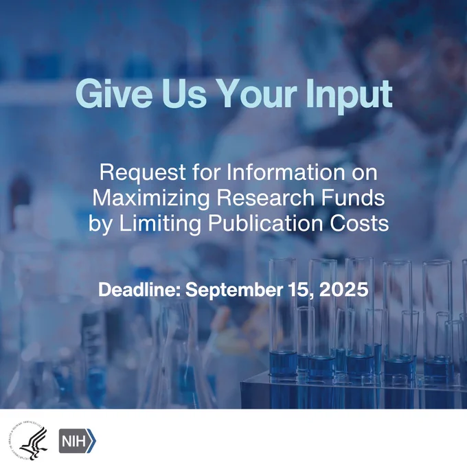 Graphic with scientific background
Text says:
Give Us Your Input
Request for Information on Maximizing Research Funds by Limiting Publication Costs
Deadline: September 15, 2025