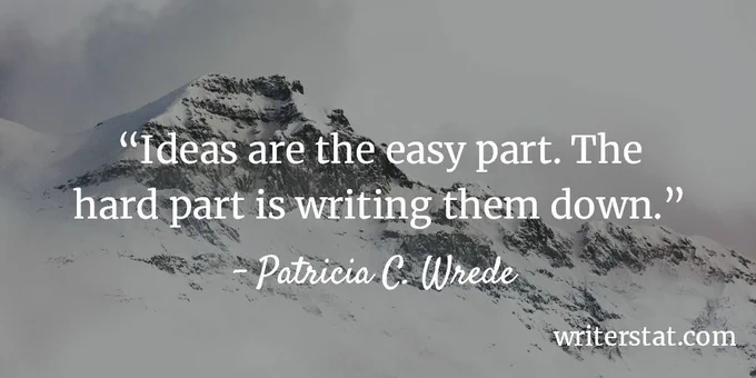 Ideas are the easy part. The hard part is writing them down. - Patricia C. Wrede ~ Background photo shows a granite mountain during a snow storm, gray clouds in the background, snow hanging in the air.