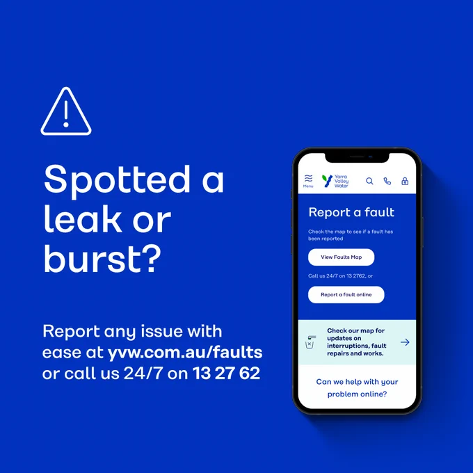 Graphic containing text that says "Spotted a leak or burst? Report any issue with ease at yvw.com.au/faults or call us 24/7 on 13 27 62"