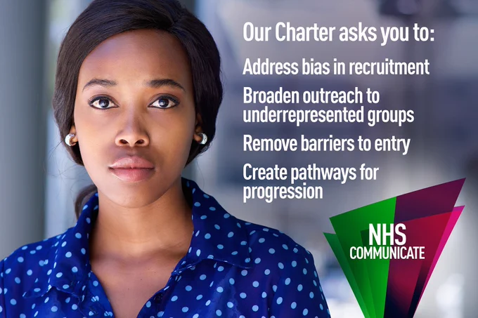 Card with an image of a person and NHS Communicate watermark, which displays the following text: 

Our charter asks you to: 

Address bias in recruitment

Broaden outreach to underrepresented groups

Remove barriers to entry

Create pathways for progression
