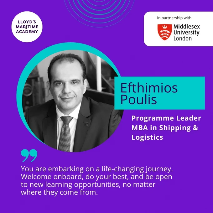 MBA in Shipping & Logistics, awarded by Middlesex University
"You are embarking on a life-changing journey. Welcome onboard, do your best, and be open to new learning opportunities, no matter where they come from." - Efthimios Poulis, Programme Leader, MBA in Shipping & Logistics