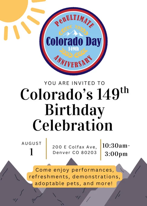 Flyer invitation to Colorado's 149th Birthday Celebration at the Colorado State Capitol, 200 E Colfax, from 10:30 a.m. to 3:00 p.m.