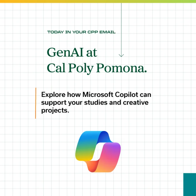 GenAI at Cal Poly Pomona: Explore how Microsoft Copilot can support your studies and creative projects. Today in your CPP Email.