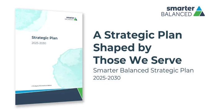 A Strategic Plan Shaped by Those We Serve; Smarter Balanced Strategic Plan 2025-2030