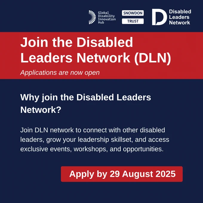A recruitment post for the Disabled Leaders Network (DLN) featuring logos for the Global Disability Innovation Hub and Snowdon Trust. The post announces that applications are open and lists the benefits of joining, such as connecting with other disabled leaders and accessing exclusive events. The deadline to apply is August 29, 2025.
