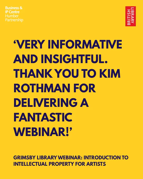 Promotional poster by the British Library for an upcoming webinar. Text praises speaker Kim Rothman for delivering a fantastic webinar on intellectual property for artists, titled "Grimsby Library Webinar: Intellectual Property for Artists". The background is yellow with black and blue text.