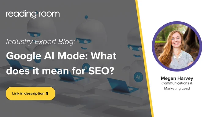 Reading Room blog banner featuring Megan Harvey with title ‘Google AI Mode: What does it mean for SEO?’ and illustrated AI robots using laptops.