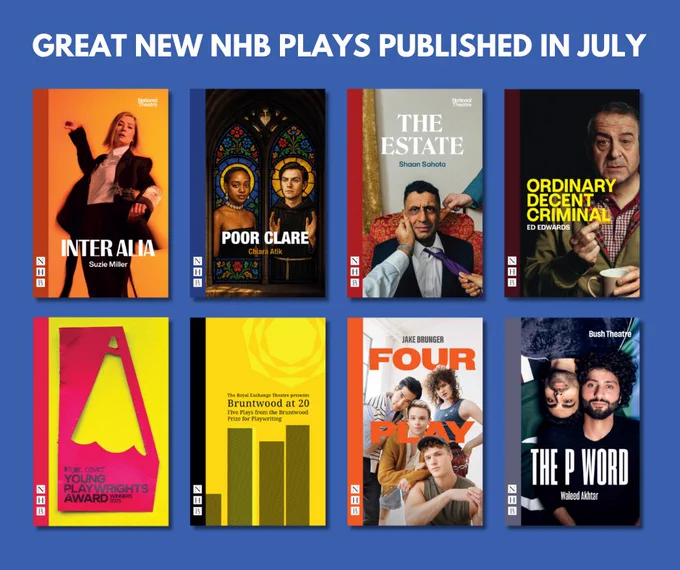 Great new NHB plays published in July: Inter Alia by Suzie Miller, Poor Clare by Chiara Atik, The Estate by Shaan Sahota, Ordinary Decent Criminal by Ed Edwards, Royal Court Young Playwrights Award Winners 2025, Bruntwood at 20: Five Plays from the Bruntwood Prize for Playwriting, Four Play (new edition) by Jake Brunger, and The P Word (new edition) by Waleed Akhtar.