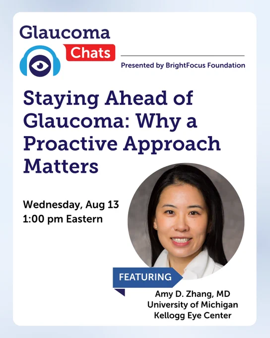 Promotional flyer for Glaucoma Chats, featuring Dr. Amy D. Zhang from Kellogg Eye Center. Presented by BrightFocus Foundation.

The Glaucoma Chat event is titled: "Staying Ahead of Glaucoma: Why a Proactive Approach Matters" is scheduled for Wednesday, August 13 at 1:00 pm Eastern. 