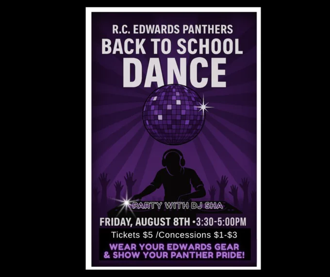 RCE Back to School Dance August 8, 2025 from 3:30-5:00pm. Tickets $5.00 and concessions sold for $1.00-$3.00. Wear your Edwards colors.