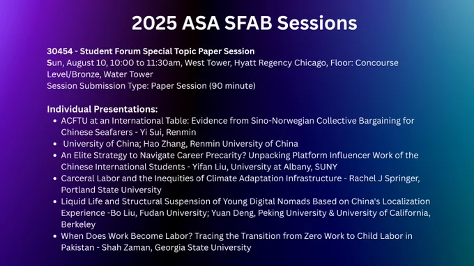 Purple-to-blue gradient background with white text titled “2025 ASA SFAB Sessions.” Lists details for session 30454 – Student Forum Special Topic Paper Session, scheduled for Sunday, August 10, 10:00 to 11:30am at the Hyatt Regency Chicago, West Tower, Concourse Level/Bronze, Water Tower room. Session type: 90-minute paper session. Below, “Individual Presentations” are listed with six titles and authors, including research on collective bargaining for Chinese seafarers, Chinese international students’ career precarity, climate adaptation and carceral labor, young digital nomads in China, and child labor in Pakistan.