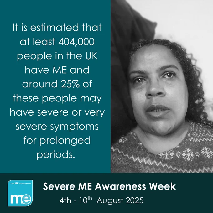 IMAGE DESCRIPTION: Photo of a woman with ME lying in bed, submitted as part of the Real ME Campaign. Wording - It is estimated that at least 404,000 people in the UK have ME and around 25% of these people may have severe or very severe symptoms for prolonged periods. Severe ME Awareness Week, 4th - 10th  August 2025.