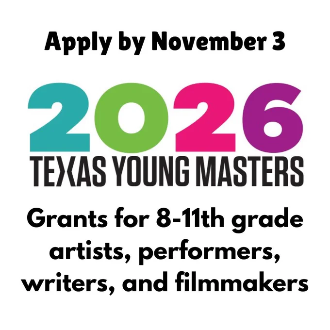 A graphic reading "Apply for November 3. 2026 Texas Young Masters. Grants for 8-11th grade artists, performers, writers, and filmmakers."