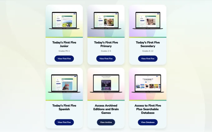 A screenshot showing six different website landing pages for educational resources. The options are "Today's First Five Junior," "Today's First Five Primary," "Today's First Five Secondary," "Today's First Five Spanish," "Access Archived Editions and Brain Games," and "Access to First Five Plus Searchable Database."