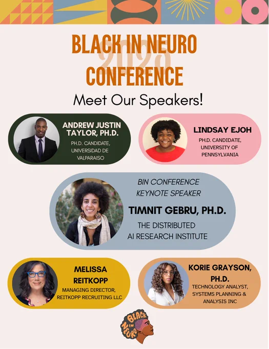 Flyer highlighting a few of the Black In Neuro Conference speakers. The background is a soft peach with vibrant geometric patterns in mustard yellow, coral, teal, and pink at the top border. A bold orange "Black In Neuro Conference" title is centered. Under that reads "Meet Our Speakers!" with the speakers and their affiliations listed below. Andrew Justin Taylor, Ph.D., Ph.D. candidate, Universidad de Valparaiso; Lindsay Ejoh, Ph.D. candidate, University of Pennsylvania; Timnit Gebru, Ph.D., Keynote Speaker, The Distributed AI Research Institute; Melissa Reitkopp, Managing Director, Reitkopp Recruiting LLC; and Korie Grayson, Ph.D., Technology Analyst, Systems Planning & Analysis Inc. The Black In Neuro logo is at the bottom.