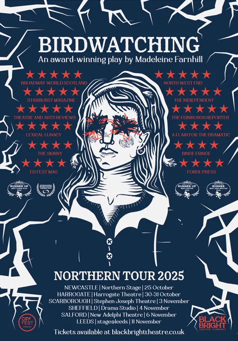 A poster advertising the Northern Tour of Black Bright Theatre Company’s show Birdwatching, an award winning folk horror. The poster lists the 6 venues they are visiting and has a lino print design of a girl with her eyes scribbled out.