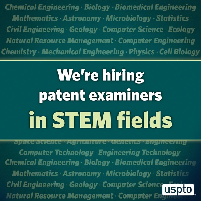 Graphic states, “We’re hiring patent examiner in STEM Fields.” A list of degrees in STEM are in the background and the USPTO logo is in the bottom right corner.