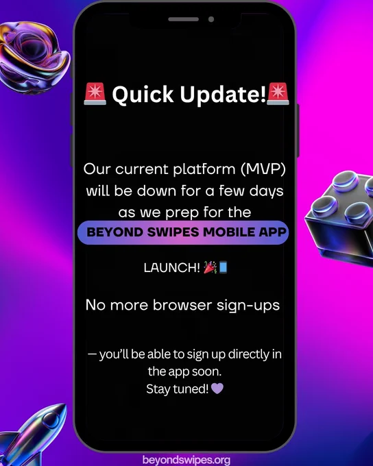 A digital announcement poster with a black mobile phone illustration centered on a futuristic purple and neon background. The phone screen reads:
“🚨 Quick Update! 🚨
Our current platform (MVP) will be down for a few days as we prep for the BEYOND SWIPES MOBILE APP launch! 🎉📱
No more browser sign-ups — you’ll be able to sign up directly in the app soon. Stay tuned! 💜”
The corners of the poster include glossy 3D space-themed elements like rockets and geometric shapes. The website “beyondswipes.org” appears at the bottom.