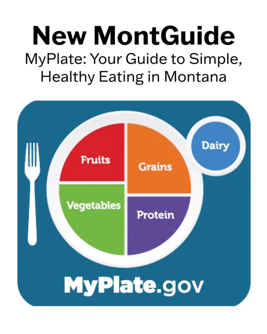 An illustration showing the food groups on a plate. The text says, "New MontGuide. MyPlate: Your Guide to Simple, Healthy Eating in Montana."