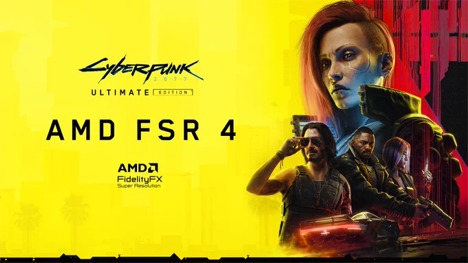 Graphic in neon yellow and red shows characters from Cyberpunk 2077 including V, Johnny Silverhand, Solomon Reed, and So Mi Songbird posing alongside the logo for Cyberpunk 2077: Ultimate Edition. Text reads, “AMD FSR 4”, printed alongside the AMD Fidelity FX Super Resolution logo.
