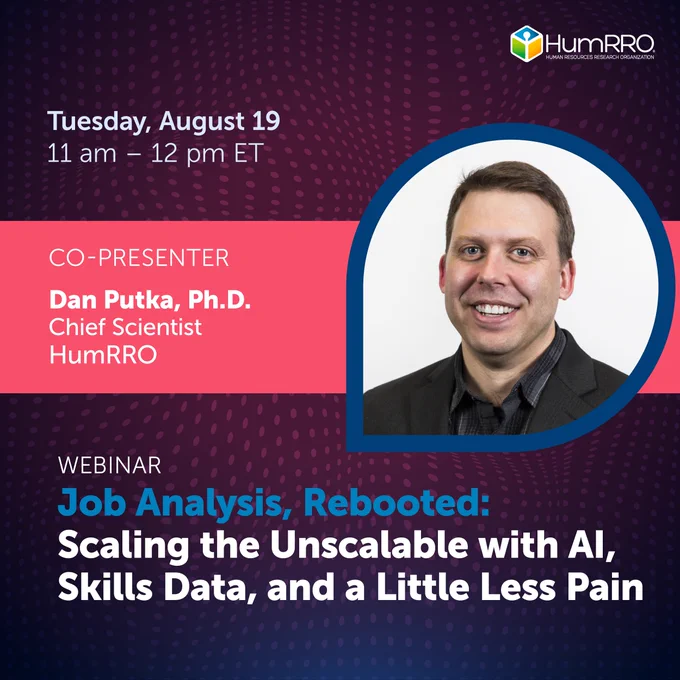 Graphic with a headshot of Dr. Dan Putka, Chief Scientist at HumRRO, and the text: Webinar on Tuesday, August 19, 11 am - 12 pm Eastern time. "Job Analysis Rebooted: Scaling the Unscalable with AI, Skills Data, and a Little Less Pain." Co-Presenter Dan Putka, Ph.D., Chief Scientist, HumRRO. 