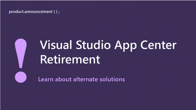 text reads: product.announcement
Visual Studio App Center Retirement
Learn about alternate solutions.