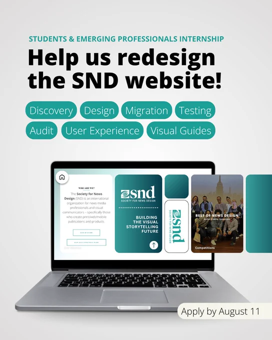 A promotional graphic for a "Students & Emerging Professionals Internship" with the Society for News Design (SND). The headline reads, "Help us redesign the SND website!" with keywords underneath in teal bubble shapes: Discovery, Design, Migration, Testing, Audit, User Experience, and Visual Guides. The bottom half shows a laptop with a mockup of the SND website displayed, including text about the organization and visual tiles promoting their work. A beige callout in the corner reads, "Apply by August 11."