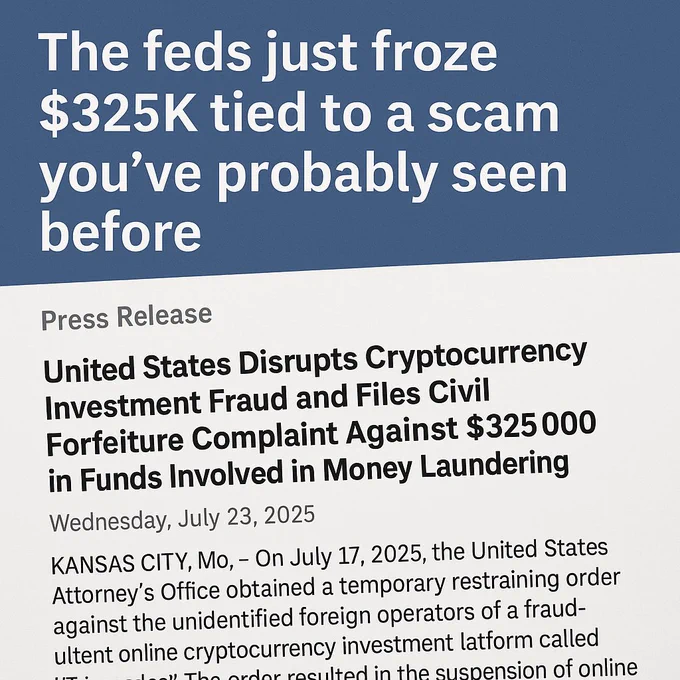 A digitally styled press release graphic with a bold blue header reading, “The feds just froze $325K tied to a scam you’ve probably seen before.” Below, in a clean government-type layout, the headline states: “United States Disrupts Cryptocurrency Investment Fraud and Files Civil Forfeiture Complaint Against $325,000 in Funds Involved in Money Laundering,” dated July 23, 2025. The text mimics an official DOJ press announcement format.